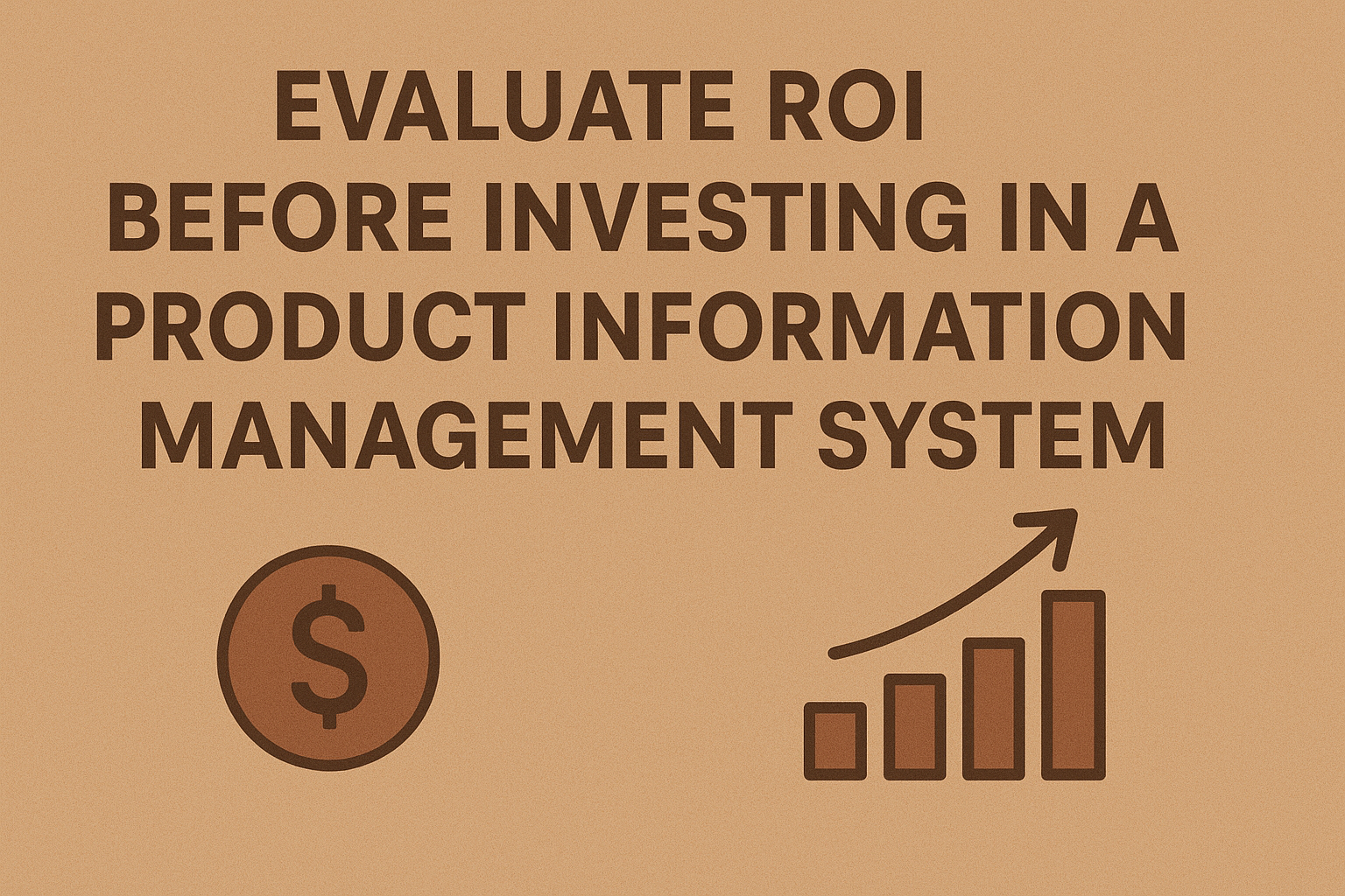 How to Evaluate ROI Before Investing in a Product Information Management System